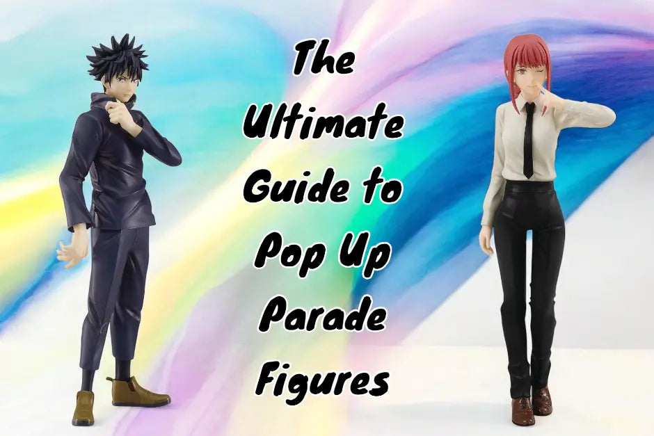 The Ultimate Guide to Pop Up Parade Collectibles